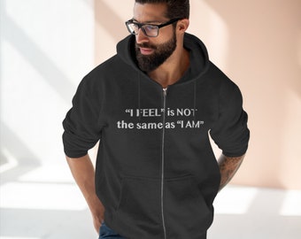 I Feel is Not the same as I Am Unisex Zip Hoodie