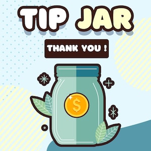 May include: A green glass jar with a dollar sign on the front, surrounded by green leaves. The text "TIP JAR" and "THANK YOU!" is above the jar.