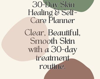 May include: A cream-coloured graphic with text that reads "30-Day Skin Healing & Self-Care Planner." The text continues, "Clear, Beautiful, Smooth Skin with a 30-day treatment routine." The design includes abstract shapes in green, pink, and brown.