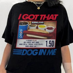 I Got That Dog In Me, I Got That Dog In Me Shirt, Keep 150 Dank Meme Shirt, Costco Hot Dog Combo Shirt, Out of Pocket Humor Shirt