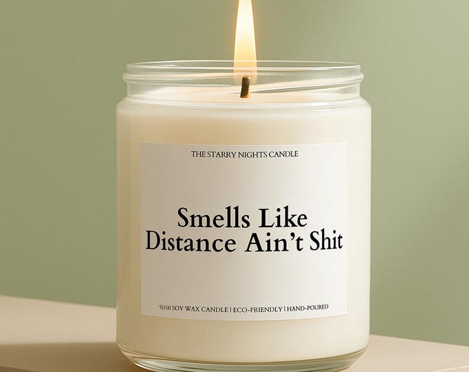 Long Distance Gift Distance Ain't Sh*t Custom Candle Funny Unique Handmade Partner Girlfriend Boyfriend Relationship LDR