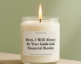 I Will Always Be Your Financial Burden, Scented Soy Candle, Gift for Mom, Candle for Mom, Birthday Gift, Mom Birthday Gift