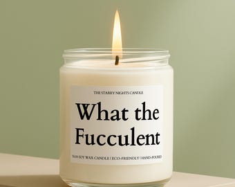 What the Fucculent Candle, anniversary gift, crazy plant lady, gift for plant lover, funny gift for her, gifts