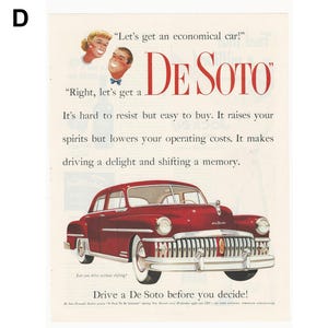 May include: A vintage advertisement for the De Soto car. The ad features a red De Soto car with a chrome grille and whitewall tires. The text reads "Let's get an economical car!" "Right, let's get a De Soto" "It's hard to resist but easy to buy. It raises your spirits but lowers your operating costs. It makes driving a delight and shifting a memory." "Drive a De Soto before you decide!"
