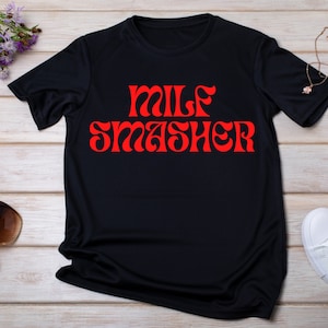 Milf Smasher Shirt, Funny Milf Shirt, Funny Meme Shirt, Humorous Shirt, Inspirational Quote, Sarcastic T-shirt, I Love Milfs T-Shirt, Milf