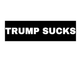 Trump Sucks Bumper Sticker: Anti-Trump, Waterproof Vinyl
