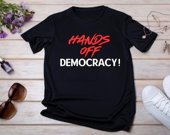 Hands Off Democracy T-Shirt: Political Protest Activism Tee