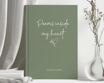 May include: A sage green journal with the words "Poems inside my heart" in white script. A white floral heart design is below the text. The author's name, "Charlotte Day," is printed at the bottom.