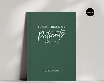 May include: A dark green journal with the text "Funny Things My Patients Say & Do" in white lettering. The author's name, Charlotte Day, is printed in white at the bottom of the cover.