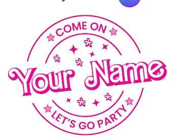 Editable Come On &#39;&#39;Your Name&#39;&#39; Let&#39;s Go Party Template , T-Shirt Come On Text, Queen Princess Babe Girl,Custom Come On lets go party Name