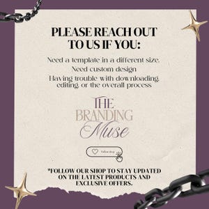 May include: A graphic with a purple background and a torn piece of paper with a beige background. The text on the paper reads "PLEASE REACH OUT TO US IF YOU: Need a template in a different size. Need custom design. Having trouble with downloading, editing, or the overall process THE BRANDING Muse Follow shop *FOLLOW OUR SHOP TO STAY UPDATED ON THE LATEST PRODUCTS AND EXCLUSIVE OFFERS."