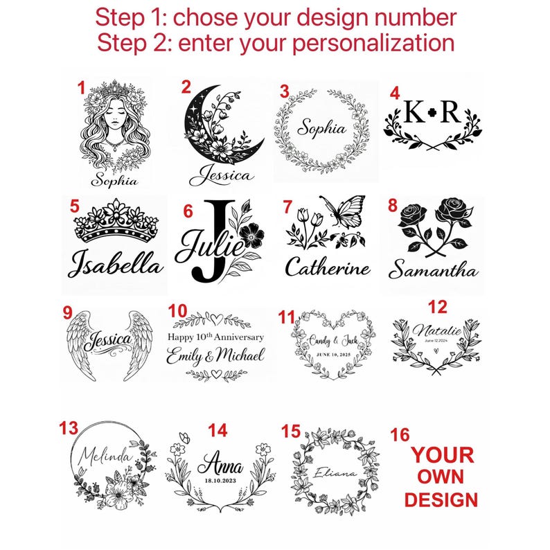 May include: A sheet with 16 design options for personalization. Designs include floral wreaths, initials, names, and a crescent moon. Text at the top reads "Step 1: chose your design number, Step 2: enter your personalization."