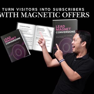 May include: Image of three books with the title "Lead Magnet Conversions" and the text "Turn Visitors Into Subscribers With Magnetic Offers". One book is open, and a person is pointing at the open book.