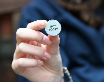 Not Today Enamel Pin Badge