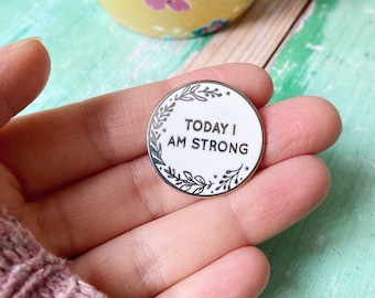 Today I Am Strong Enamel Lapel Pin Badge