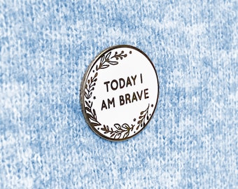 Today I Am Brave Enamel Lapel Pin Badge