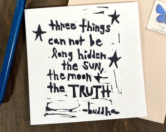 three things can not be long hidden, the sun, the moon, and the truth - hand printed notecard - blank inside