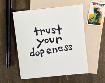 trust your dopeness - notecard - hand printed - blank inside - greeting card