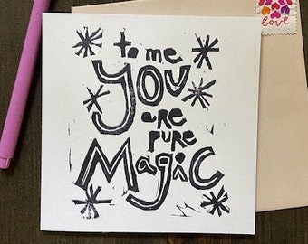 to me you are pure magic - notecard - hand printed - blank inside