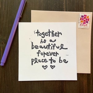 together is a beautiful forever place to be - hand printed note card - blank inside