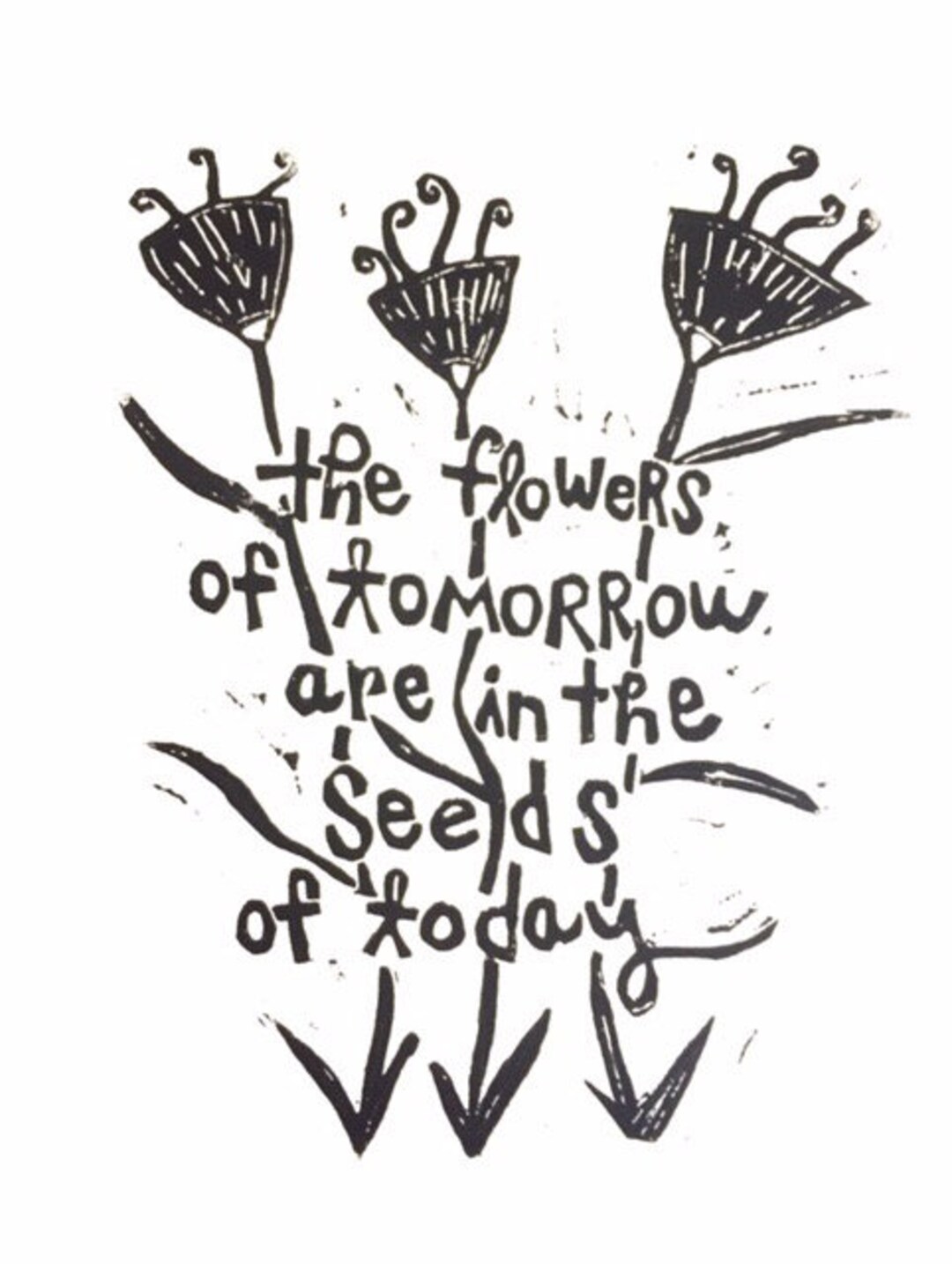 The Flowers of Tomorrow Are in the Seeds of Today Linoleum Block Print