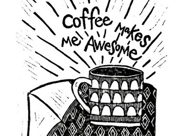 coffee makes me awesome - linoleum block print - 11"x14" wall art