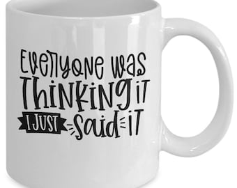 Everyone Was Thinking It Sarcastic Coffee Mug