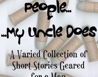 eBook--Guns Don't Kill People...My Uncle Does (A Varied Collection of Short-stories Geared For a Man) Kindle NOOK Sony Mobi digital reading