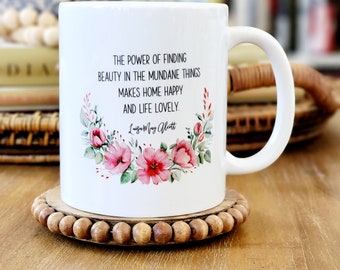 Little Women Quote Finding Beauty Mug, Louisa May Alcott, Gift, Hostess Gift, Wedding Shower Gift