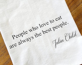 Julia Child Quote Cotton Tea Towel, People Who Like To Eat Kitchen Dish Cloth
