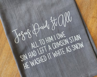 Jesus Paid It All Hymn Christian GRAY Tea Towel, Dish Cloth, Cotton Kitchen Towel, Hostess Gift, Wedding Shower Gift