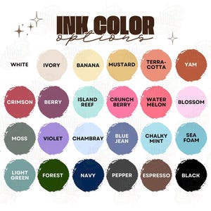 May include: A colour chart with the text "INK COLOR options" in brown. The chart displays 24 colour options, including white, ivory, banana, mustard, terra-cotta, yam, crimson, berry, island reef, crunch berry, water melon, blossom, moss, violet, chambray, blue jean, chalky mint, sea foam, light green, forest, navy, pepper, espresso, and black.