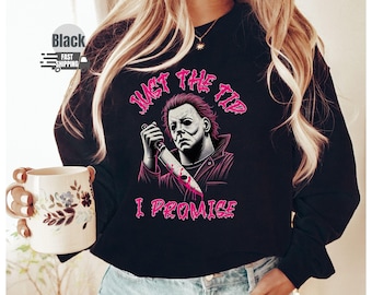 Michael Myers Halloween shirt, Horror Movie Halloween Scary Sweatshirt, Just The Tip I Promise, Pink Halloween Shirt, Halloween Gift