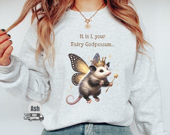Fairy Godpossum Shirt, It Is I Your Fairy Godpossum Sweatshirt, Birthday gift for Opossum Lover, Funny Meme Opossum Tshirt, Cute Feral Gift
