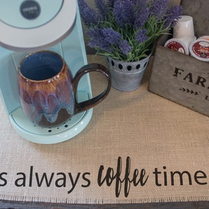 It's always coffee time, burlap coffee mat, farmhouse decor, coffee lovers gift, coffee gift, coffee bar, coffee station, keurig image 1