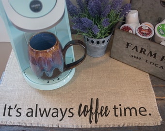 It's always coffee time, burlap coffee mat, farmhouse decor, coffee lovers gift, coffee gift, coffee bar, coffee station, keurig