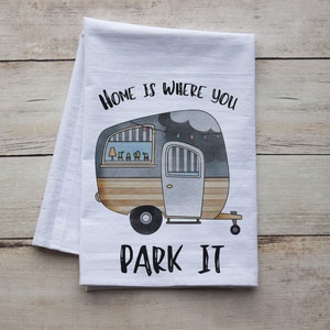 Home is Where You Park It Kitchen Towel, Premium Flour Sack Tea Towel, Kitchen Towel