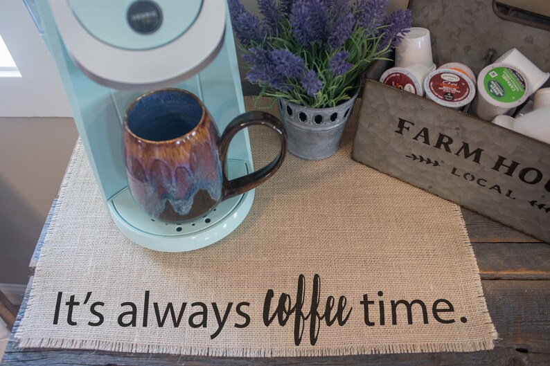 It's always coffee time, burlap coffee mat, farmhouse decor, coffee lovers gift, coffee gift, coffee bar, coffee station, keurig image 1