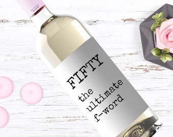Fifty the Ultimate F Word Wine Label, Fifty Wine Label, Funny 50th birthday gift, funny 50th wine label, 50th birthday decor, 139