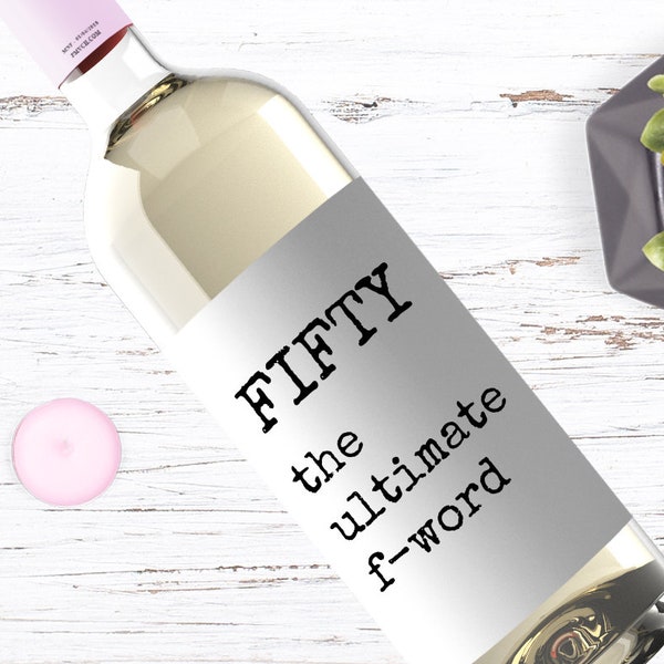 Fifty the Ultimate F Word Wine Label, Fifty Wine Label, Funny 50th birthday gift, funny 50th wine label, 50th birthday decor, 139
