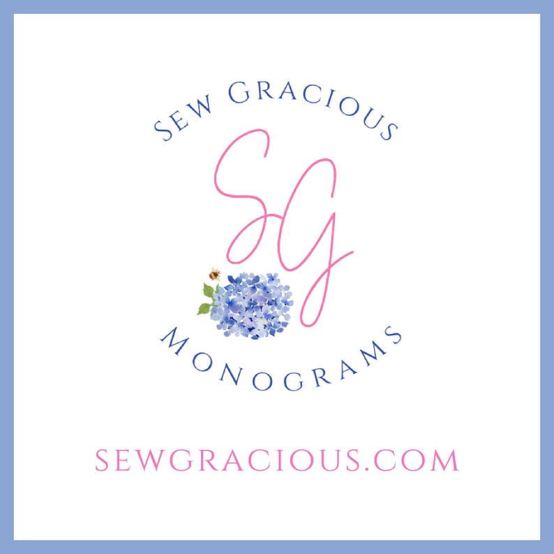 May include: Sew Gracious Monograms logo with a pink cursive font and a blue and white hydrangea flower with a bee. The text "Sew Gracious.com" is below the logo.