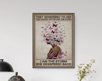 Black Girl They Whispered To Her You Can't With Stand The Storm She Whispered Back I Am The Storm Poster Breast Cancer Awareness Print tho54