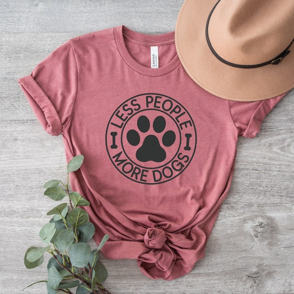 Less People More Dogs, Single Mom TShirt, Gift For Him, Dog Mom TShirt, Dog Dad TShirt, Dog Lovers Gift, Mothers Day Shirt, Cute Dog Tee