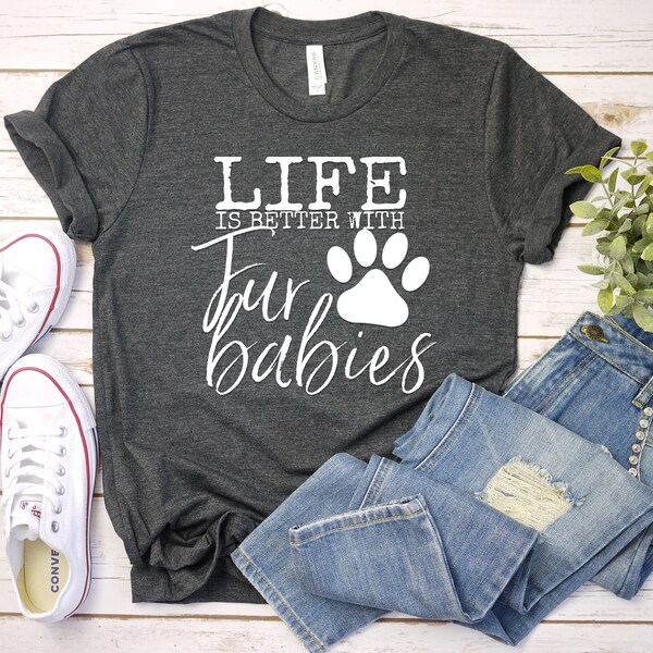 Life Is Better With Fur Babies, Heather, Fur Mama T Shirt, Dog Lovers Gift, Shirt For Woman, Adopt Dont Shop, Pawsome, Rescue dog