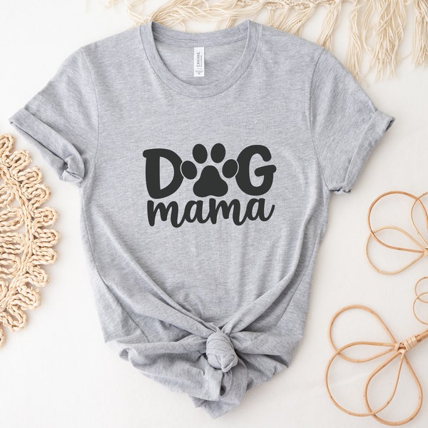 Dog Mama, Shirt For Woman, Dog Owner Shirt, Dog Mom TShirt, Mothers Day Shirt, Gift For Her, Valentines Day, Women Dog T Shirt, Women Tee