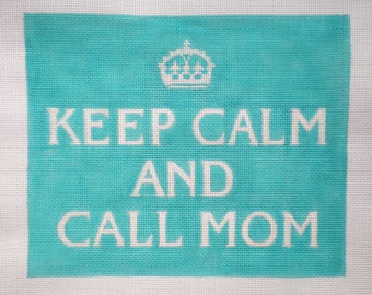 Needlepoint Canvas Handpainted "Keep Calm and Call Mom" 8" X 10" on 14ct.