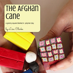 Könnte beinhalten: Nahaufnahme von Polymer Clay in verschiedenen Farben, darunter Rot, Gelb, Blau, Weiß und Schwarz. Der Ton ist in einer quadratischen Form angeordnet, mit dem Text "THE AFGHAN cane" und "a granny square blanket in polymer clay" darüber. Der Text "by Lisa Clarke" befindet sich unter dem Quadrat. Der Text "pattern and photo tutorial POLKA DOT COTTAGE presented by" befindet sich unter dem Ton.
