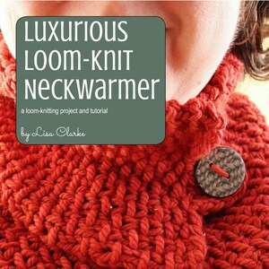 May include: A red loom-knit neckwarmer with a button. The neckwarmer is made with a chunky yarn and has a simple, classic design. The text "Luxurious Loom-Knit Neckwarmer" is displayed above the neckwarmer. The text "a loom-knitting project and tutorial" is displayed below the neckwarmer. The text "by Lisa Clarke" is displayed below the previous text. The text "an original pattern presented by POLKA DOT COTTAGE" is displayed below the neckwarmer.