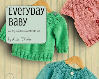 May include: Four knitted baby sweaters in green, pink, teal, and purple, hanging on wooden hangers against a striped background. The sweaters are all top-down and have a simple design. The text "Everyday Baby" and "by Lisa Clarke" is at the top of the image. The text "an original pattern presented by POLKA DOT COTTAGE" is at the bottom of the image.