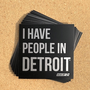 I Have People In Detroit - Sticker